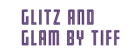 Glitz And Glam By Tiff
